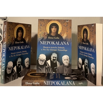 Niepokalana. Maryja w życiu ks. Dolindo, o. Pio i ks. Giuseppe Tomasellego - Elena Golia /patronat MOC W SŁABOŚCI/